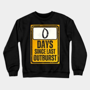 Zero Days Since Last Outburst Sign Crewneck Sweatshirt